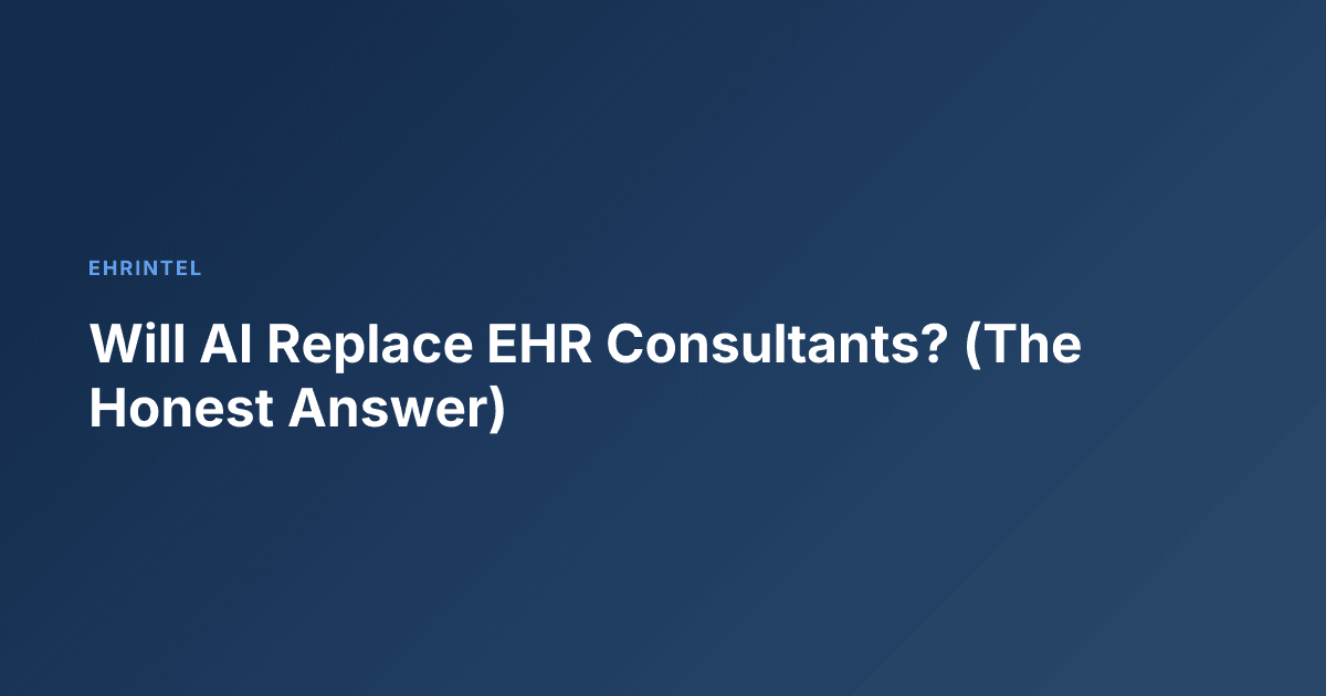 Will AI Replace EHR Consultants? (The Honest Answer)