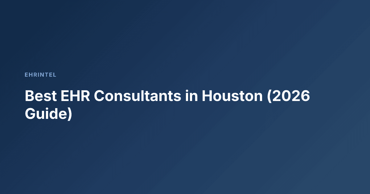 Best EHR Consultants in Houston (2026 Guide)
