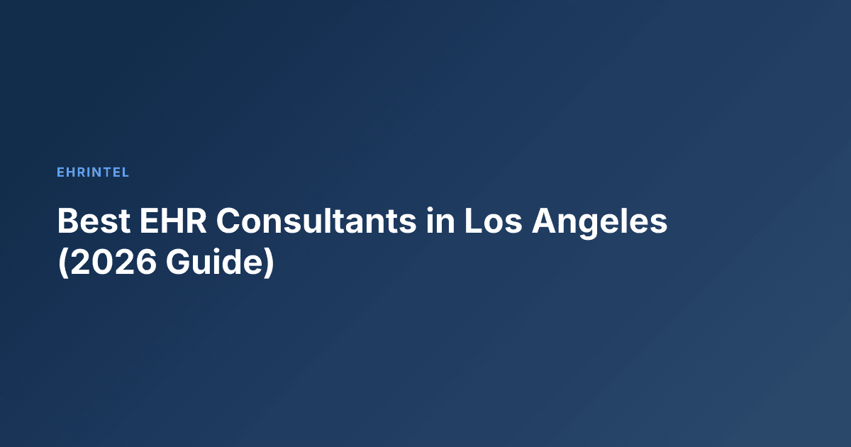 Best EHR Consultants in Los Angeles (2026 Guide)