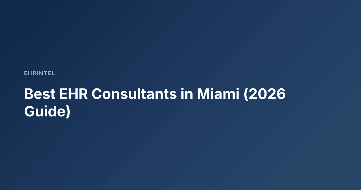Best EHR Consultants in Miami (2026 Guide)