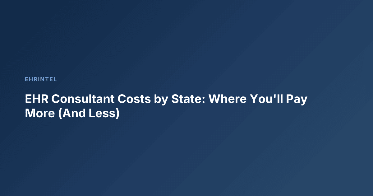 EHR Consultant Costs by State: Where You'll Pay More (And Less)