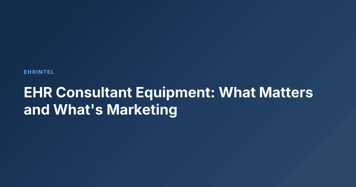 EHR Consultant Equipment: What Matters and What's Marketing