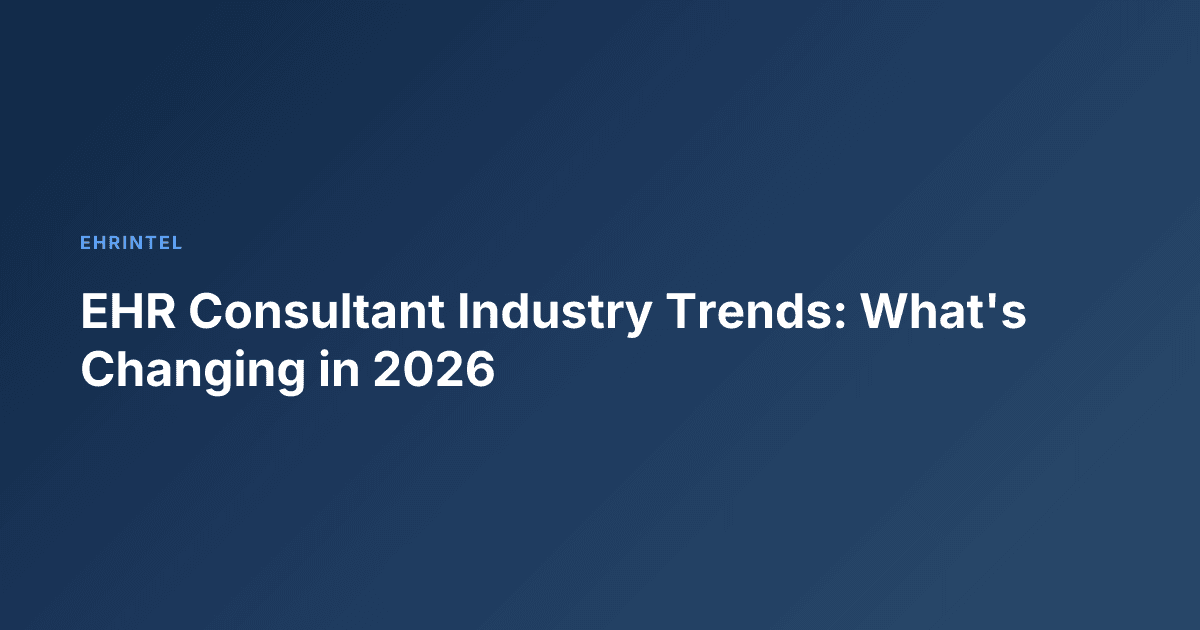 EHR Consultant Industry Trends: What's Changing in 2026