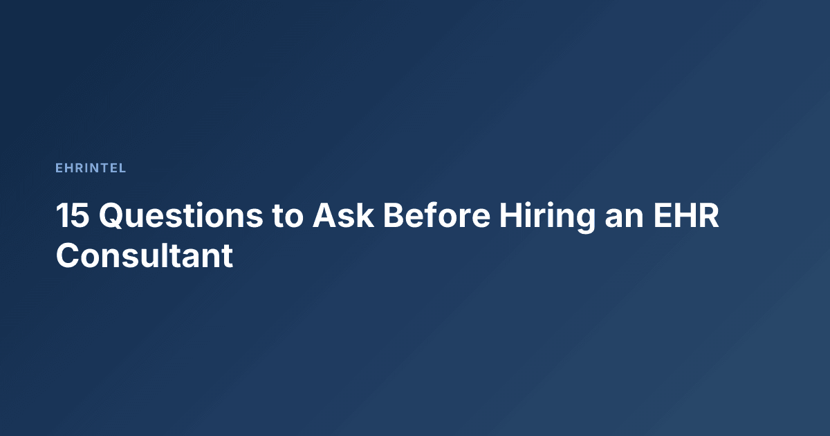 15 Questions to Ask Before Hiring an EHR Consultant