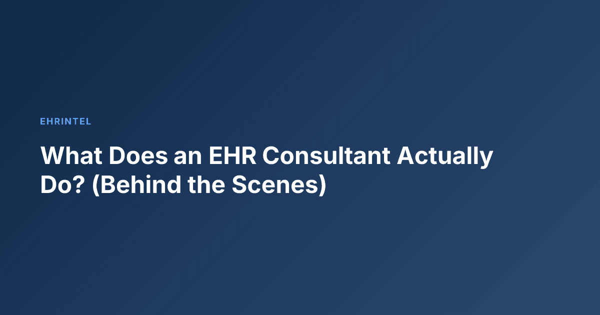What Does an EHR Consultant Actually Do? (Behind the Scenes)