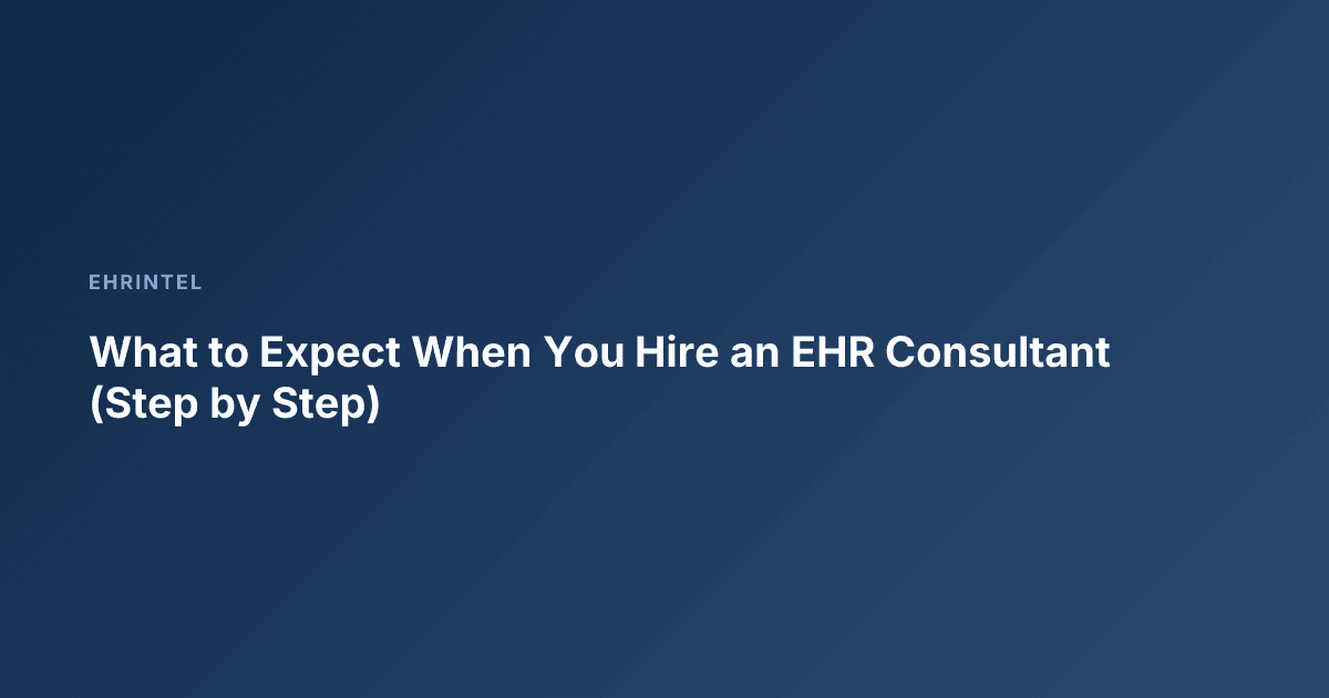 What to Expect When You Hire an EHR Consultant (Step by Step)